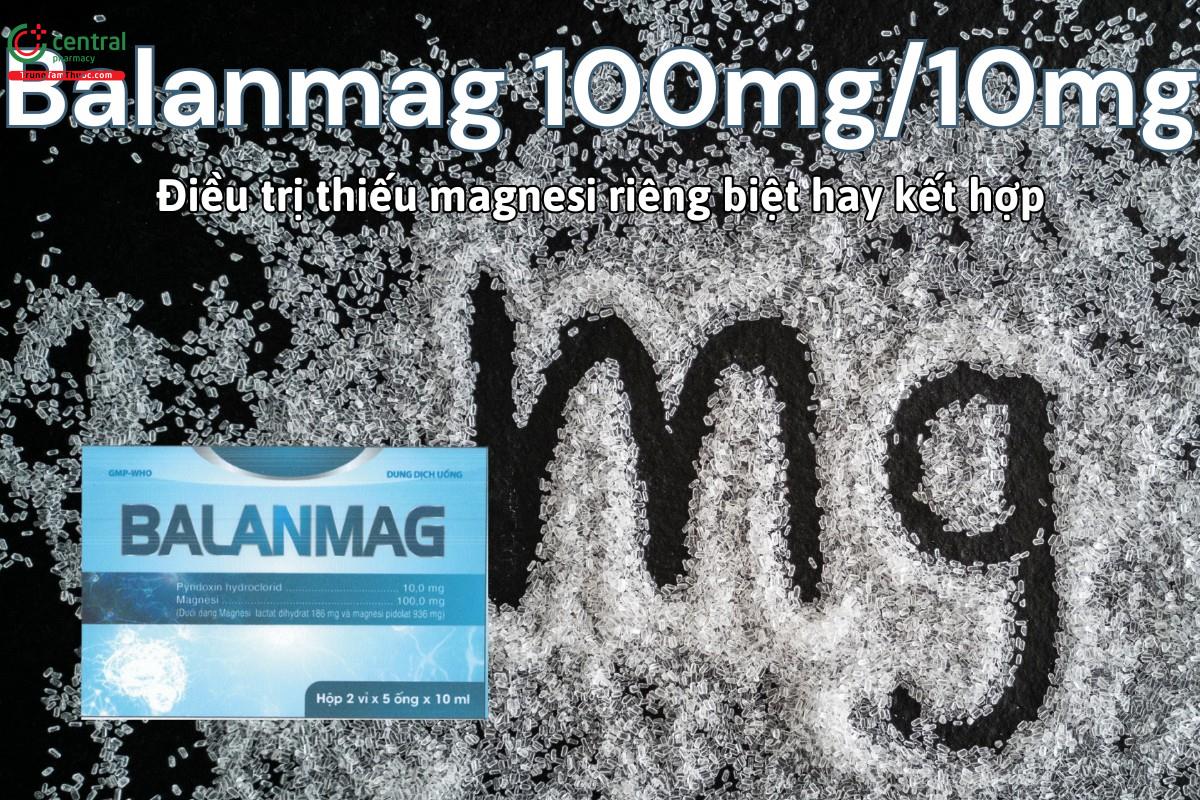 Thuốc Balanmag 100mg/10mg điều trị thiếu magnesi riêng biệt hoặc kết hợp