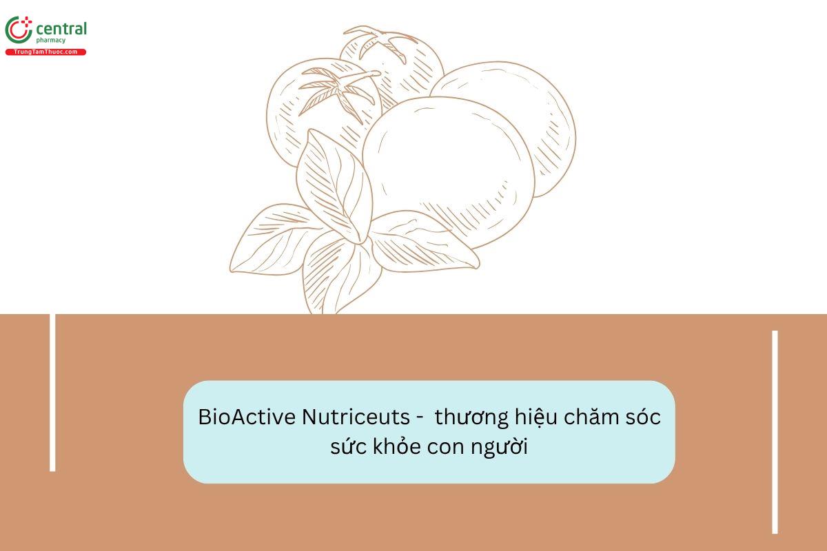 BioActive Nutriceuticals - thương hiệu với các sản phẩm nâng cao sức khỏe