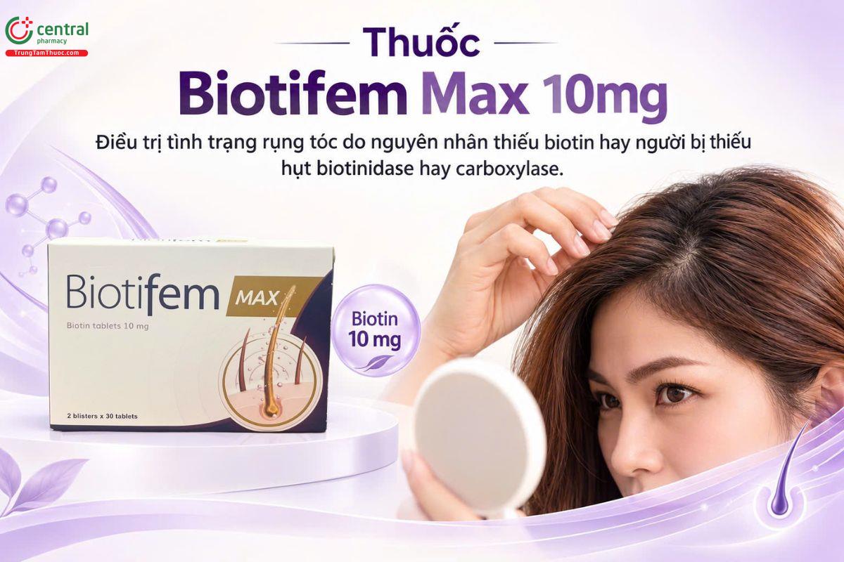 Thuốc Biotifem Max 10mg điều trị rụng tóc, thiếu hụt biotidase, carboxylase