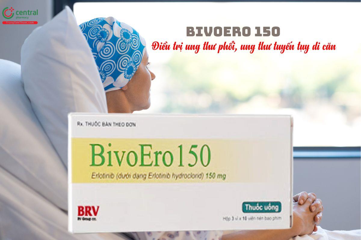 Thuốc BivoEro 150 điều trị ung thư phổi, ung thư tuyến tụy di căn