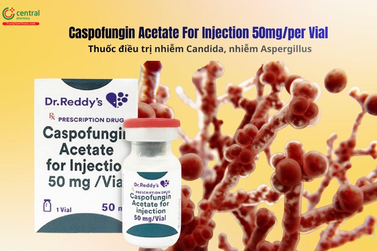 Thuốc Caspofungin Acetate For Injection 50mg/Vial điều trị nhiễm nấm