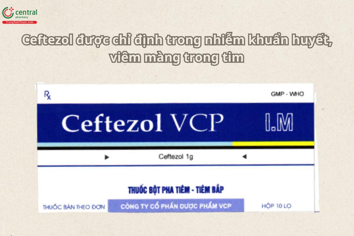 Thuốc Ceftezol VCP điều trị trong nhiễm khuẩn huyết, viêm nội tâm mạc