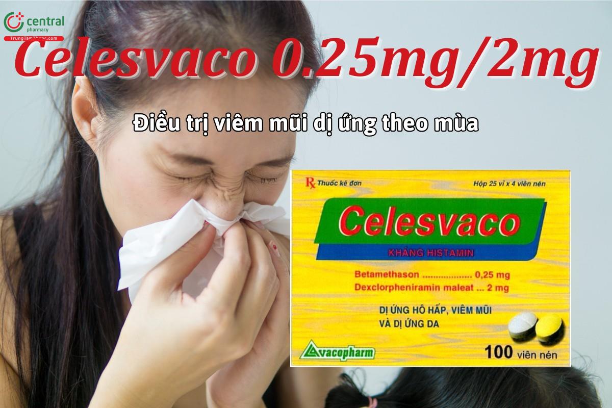 Thuốc Celesvaco 0.25mg/2mg cải thiện triệu chứng viêm mũi dị ứng theo mùa