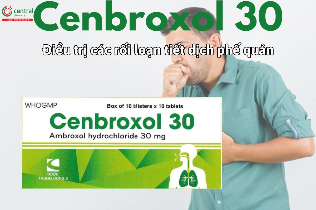 Thuốc Cenbroxol 30 điều trị các rối loạn tăng tiết dịch phế quản ở người lớn