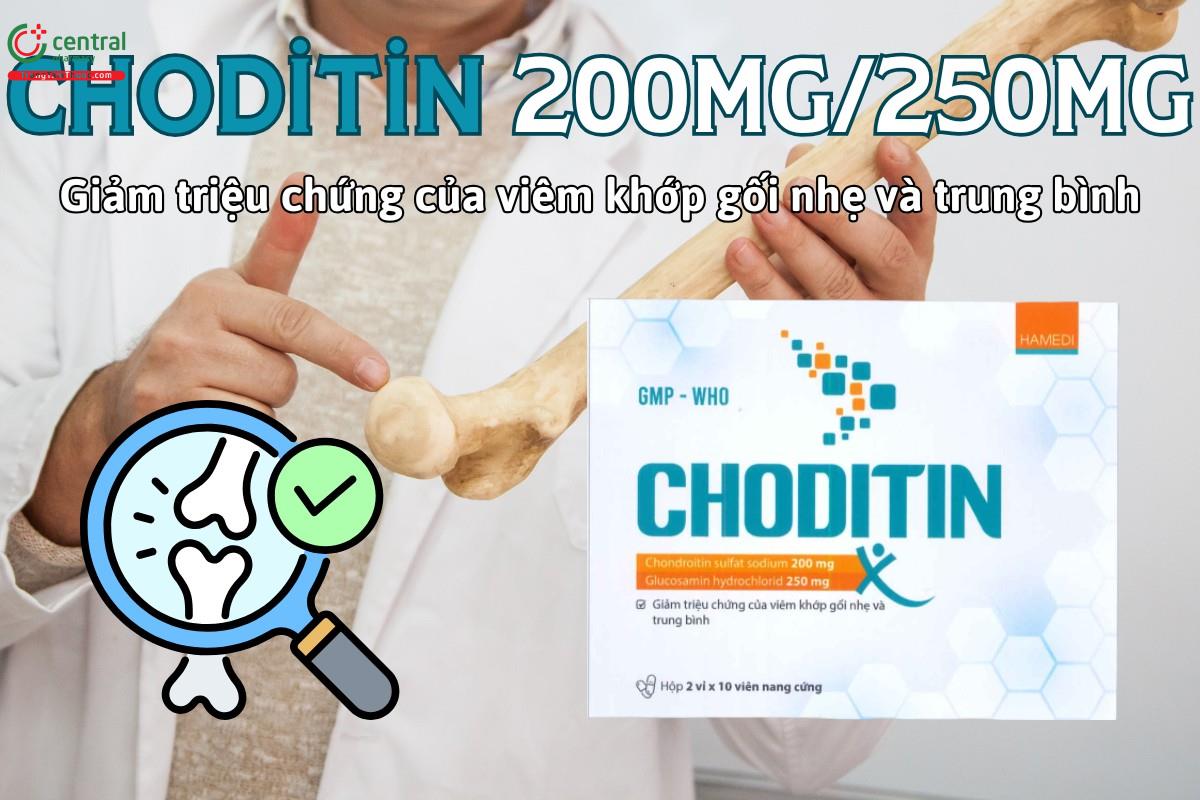 Thuốc Choditin 200mg/250mg giảm các triệu chứng đau ở bệnh thoái hóa khớp gối