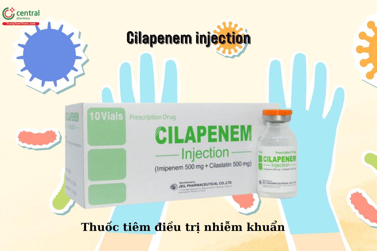 Thuốc tiêm Cilapenem Injection điều trị nhiễm khuẩn nặng