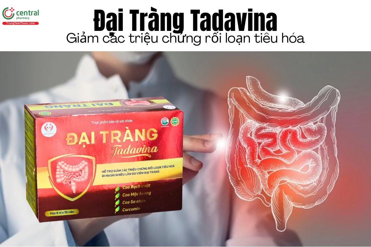 Đại Tràng Tadavina - Giảm các triệu chứng rối loạn tiêu hóa