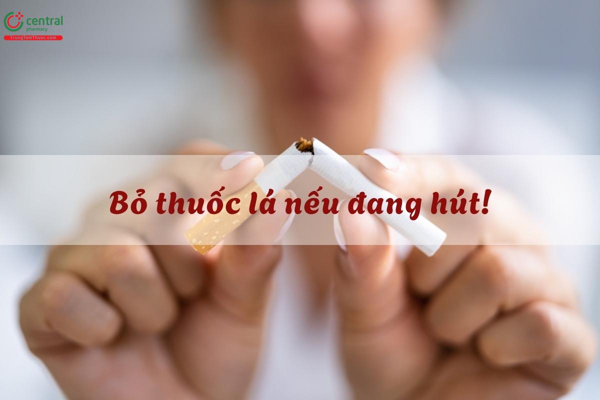 Bỏ thuốc lá nếu đang hút