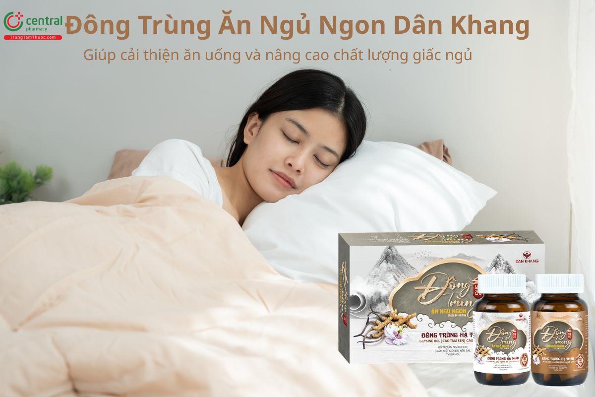 Đông Trùng Ăn Ngủ Ngon Dân Khang giúp cải thiện ăn uống và giấc ngủ