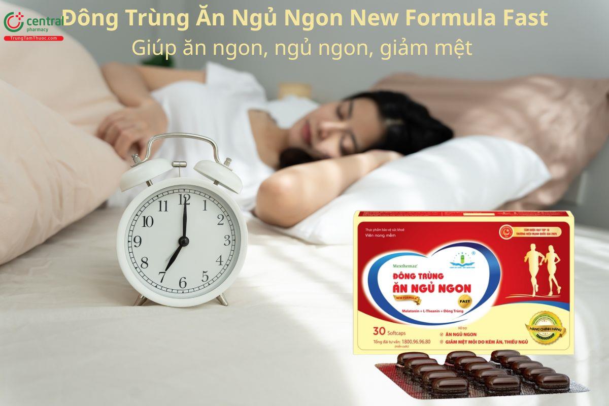 Đông Trùng Ăn Ngủ Ngon New Formula Fast giúp ăn ngon, ngủ ngon, giảm mệt 