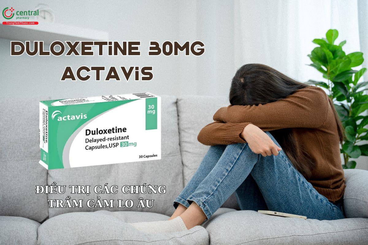 Thuốc Duloxetine 30mg Actavis điều trị các chứng bệnh trầm cảm, lo âu