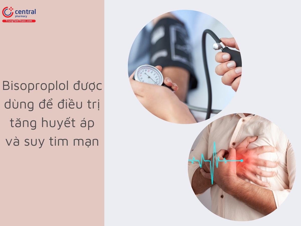 Bisoproplol được dùng để điều trị tăng huyết áp và suy tim mạn