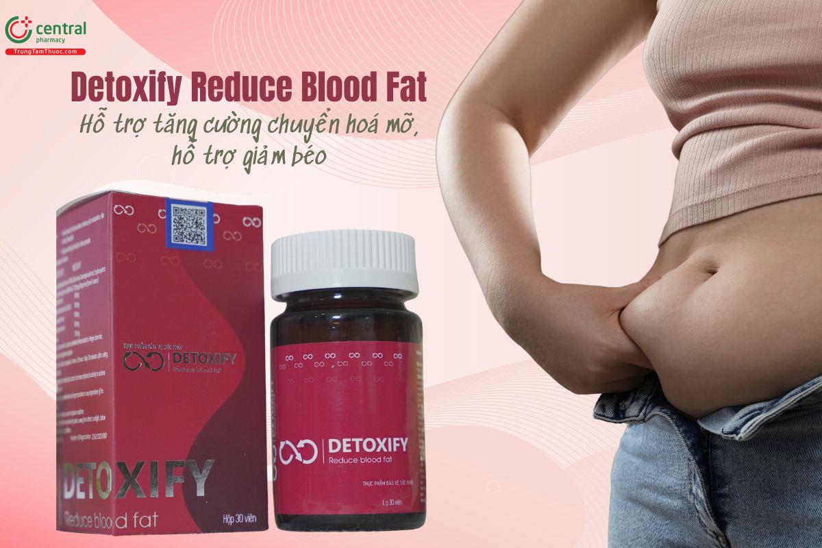 Detoxify Reduce Blood Fat tăng cường chuyển hoá mỡ, giúp giảm béo