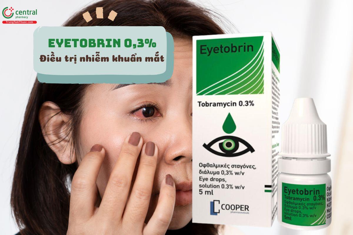 Thuốc Eyetobrin 0.3% điều trị nhiễm khuẩn mắt do vi khuẩn nhạy cảm