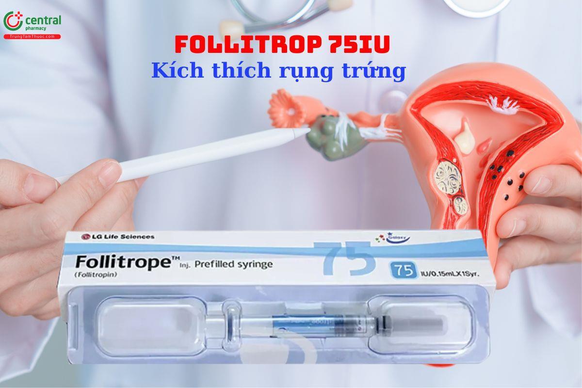 Thuốc Follitrope 75IU - Kích thích nang trứng và kích thích rụng trứng