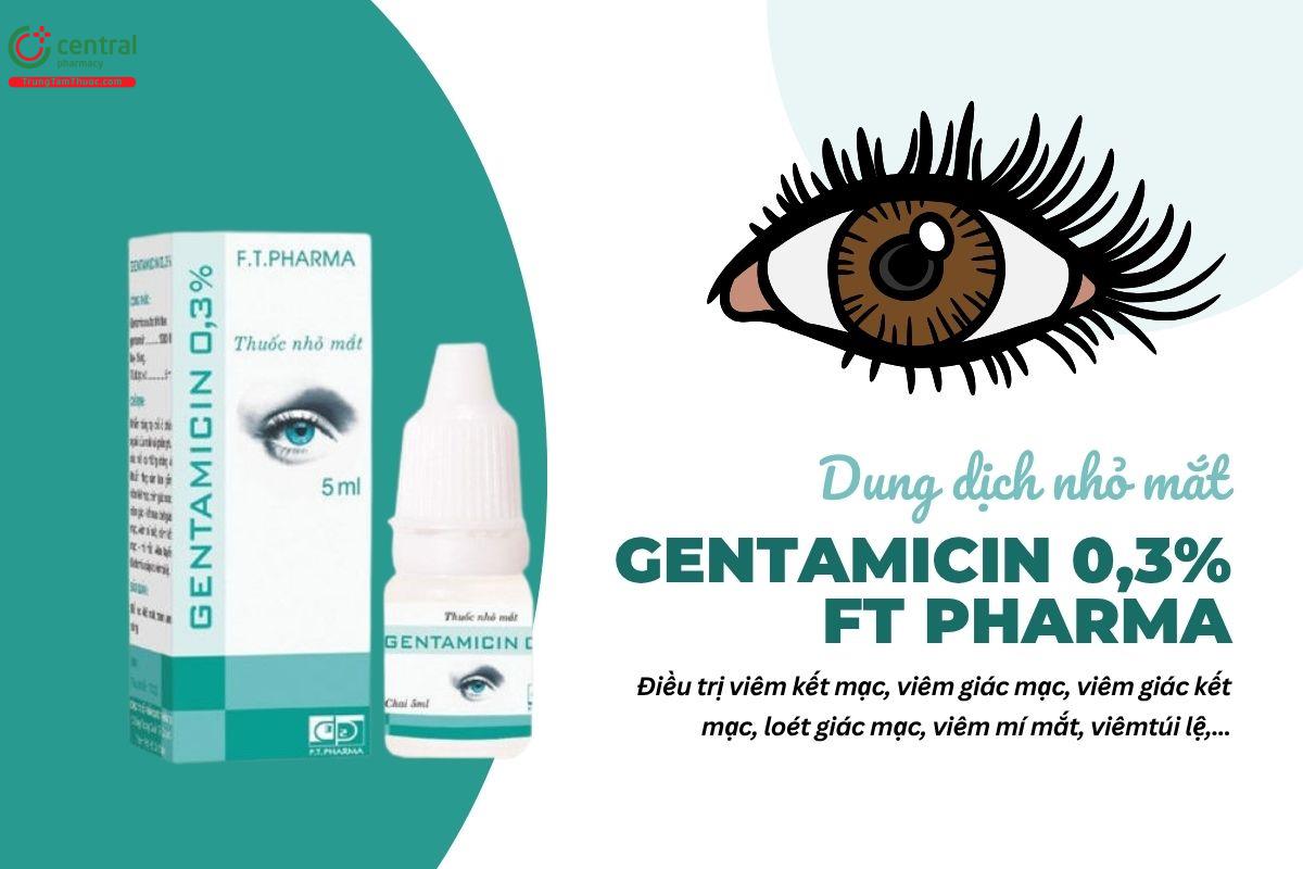 Thuốc Gentamicin 0,3% FT Pharma điều trị nhiễm trùng tại mắt