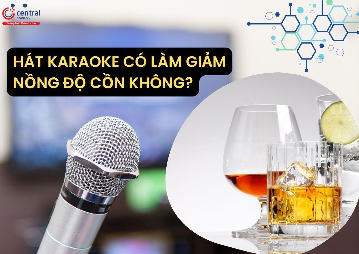Hát karaoke có làm giảm nồng độ cồn không?