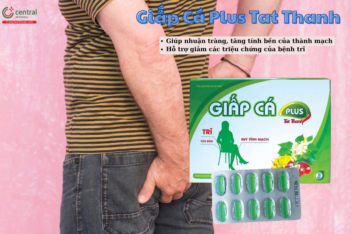 Viên uống Giấp Cá Plus Tat Thanh giúp nhuận tràng, giảm các triệu chứng bệnh trĩ