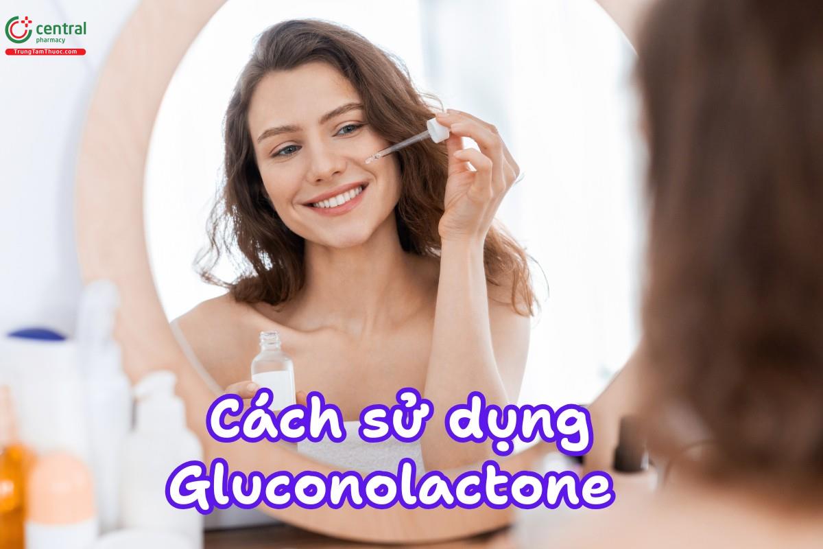 Cách sử dụng Gluconolactone