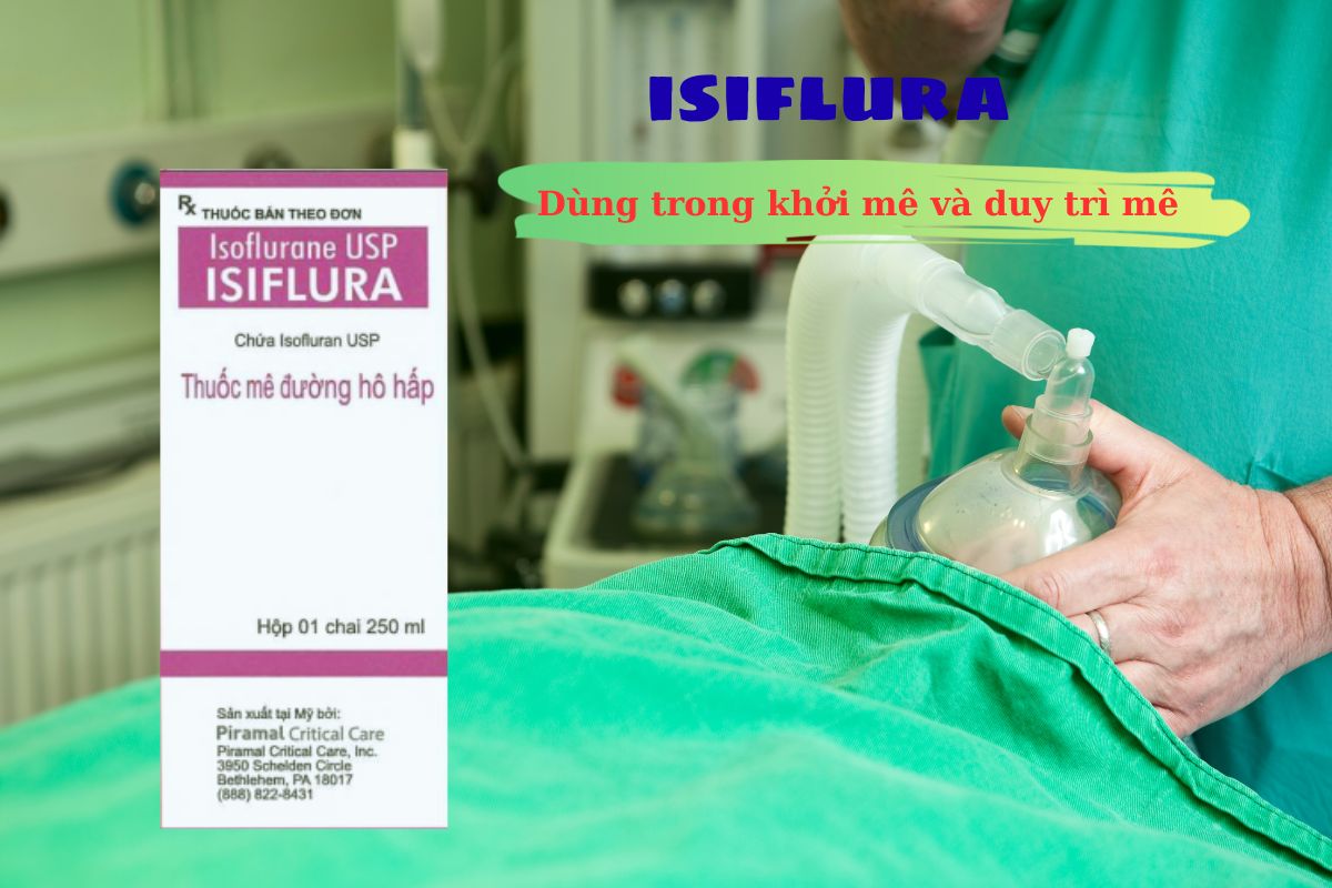 Thuốc gây mê Isiflura 250ml dùng để duy trì mê và khởi mê