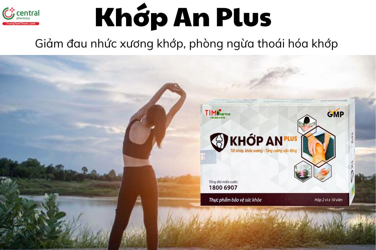  Khớp An Plus - Giảm đau nhức xương khớp, phòng ngừa thoái hóa khớp 