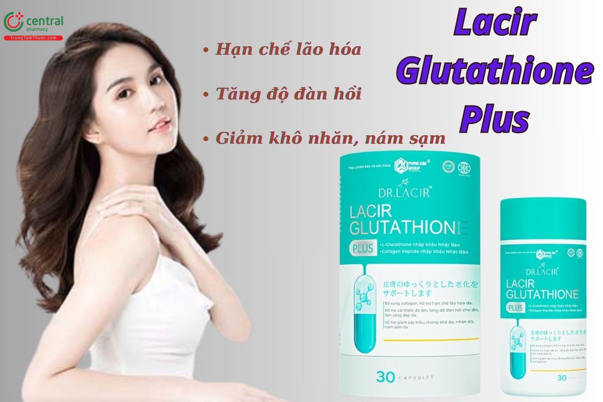 Lacir Glutathione Plus - Cải thiện độ đàn hồi da, giúp da trắng sáng hơn