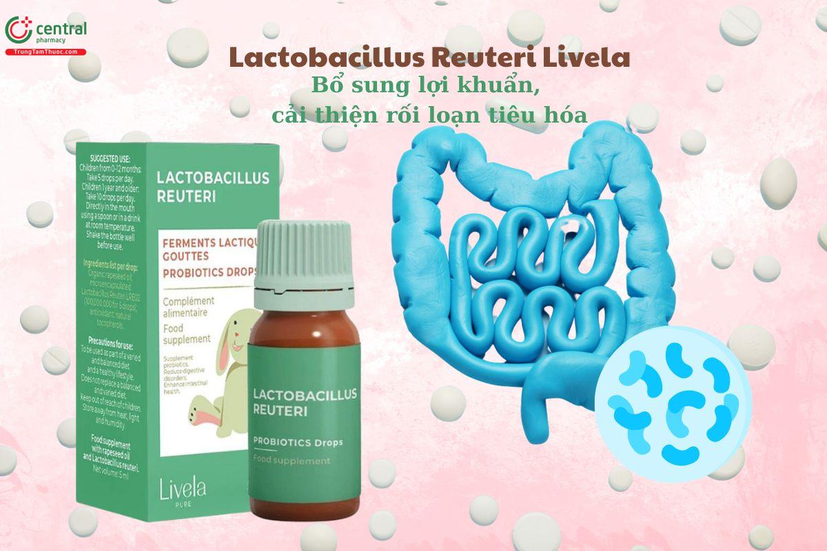  Lactobacillus Reuteri Livela cải thiện rối loạn tiêu hóa do loạn khuẩn