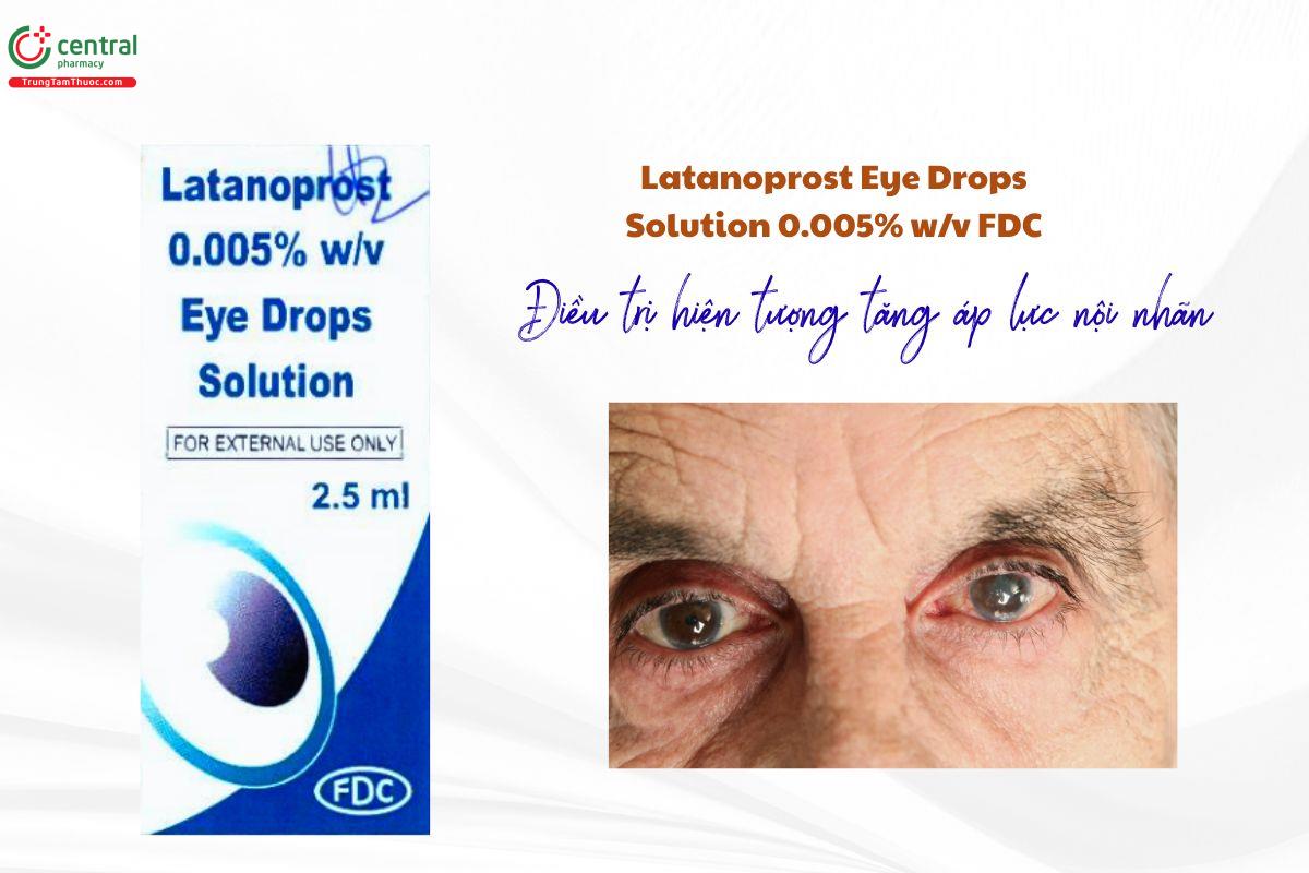 Thuốc Latanoprost Eye Drops Solution 0.005% w/v FDC trị tăng nhãn áp