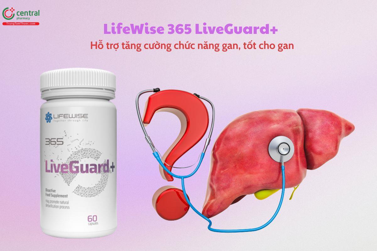 LifeWise 365 LiveGuard+ giúp tăng cường chức năng gan, tốt cho gan