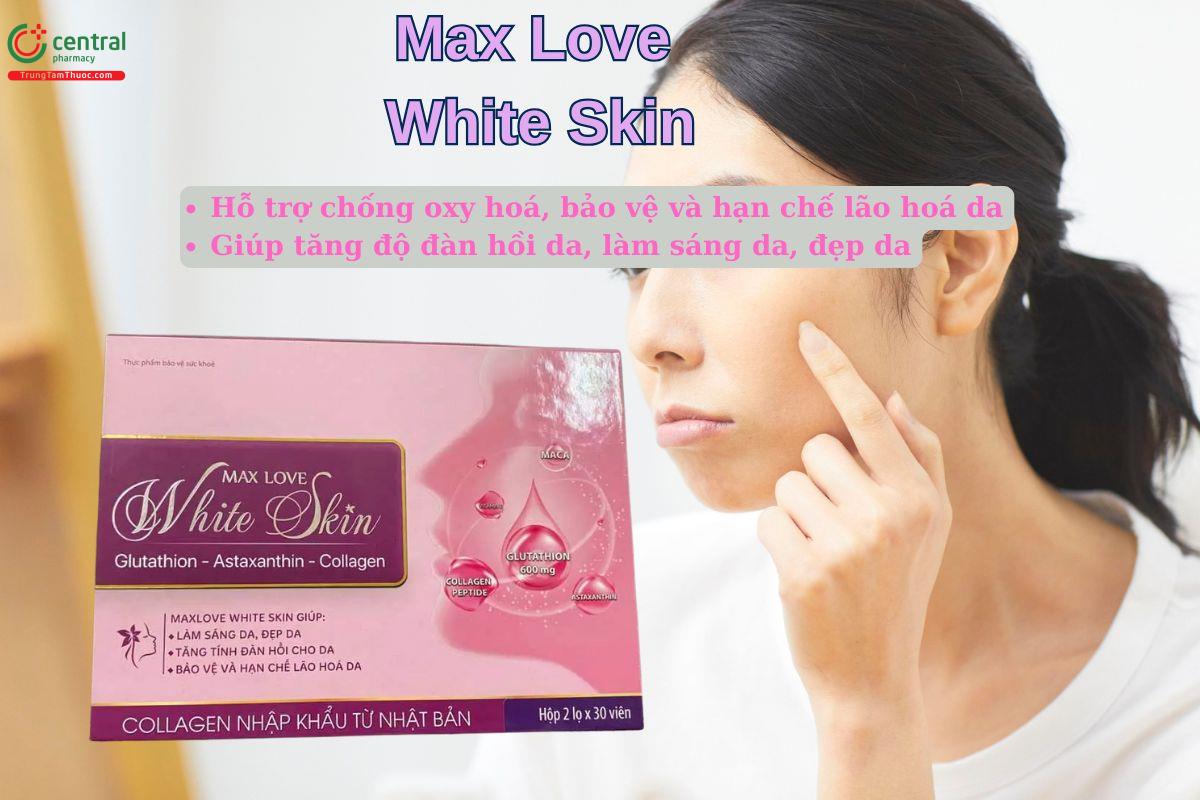 Viên uống Max Love White Skin giúp làm sáng da, đẹp da, cải thiện độ đàn hồi cho da