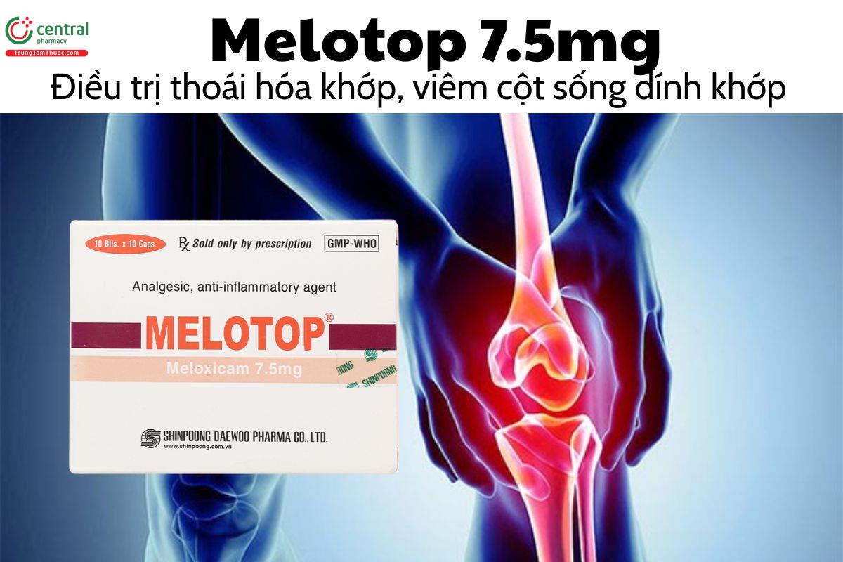 Thuốc Melotop 7.5mg điều trị thoái hóa khớp, viêm cột sống dính khớp