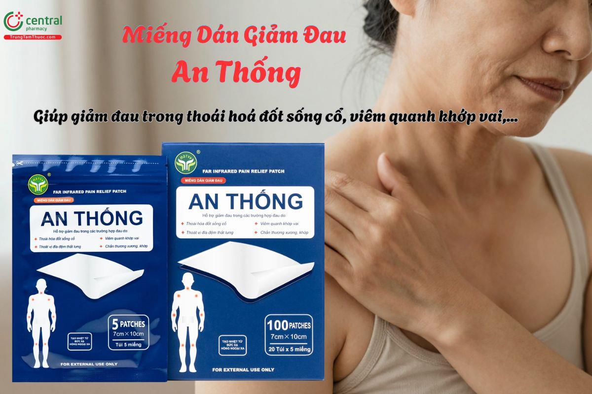 Miếng Dán Giảm Đau An Thống giúp hỗ trợ giảm đau nhức do thoát vị đĩa đệm, thoái hoá đốt sống cổ, viêm quanh khớp vai