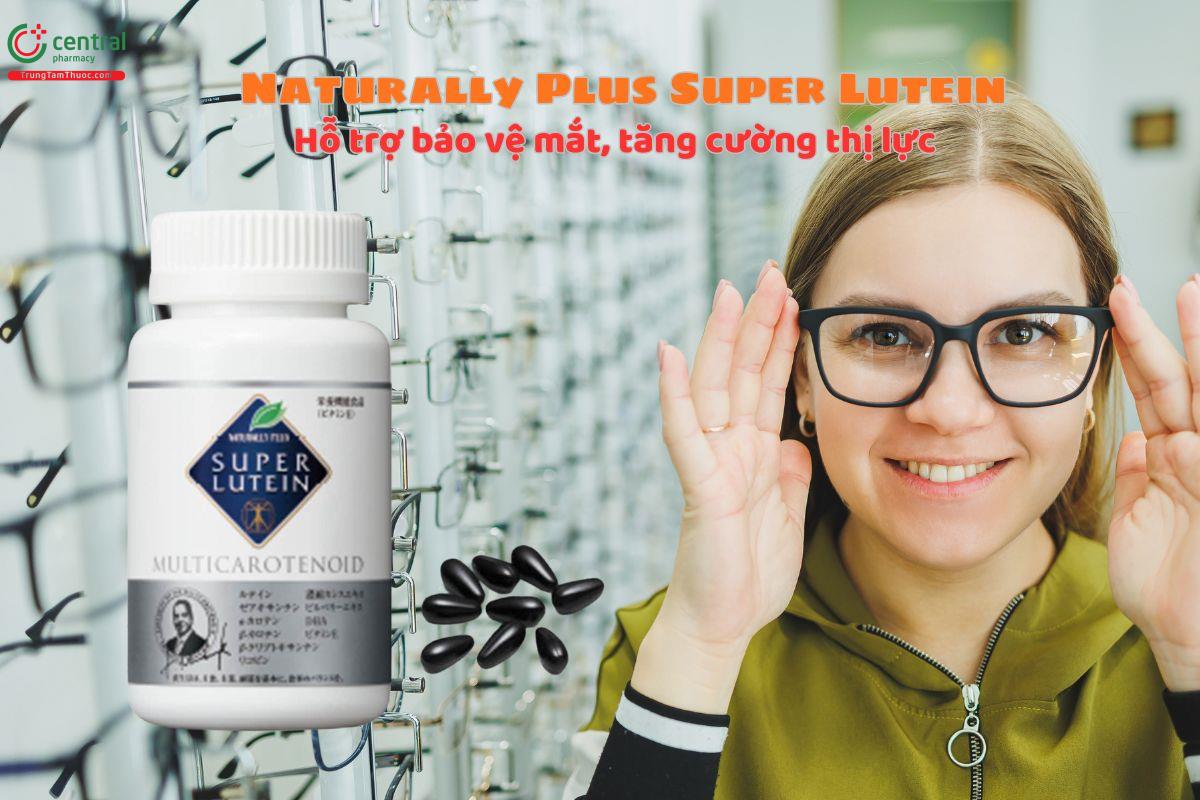 Naturally Plus Super Lutein - Tăng cường thị lực, bảo vệ mắt