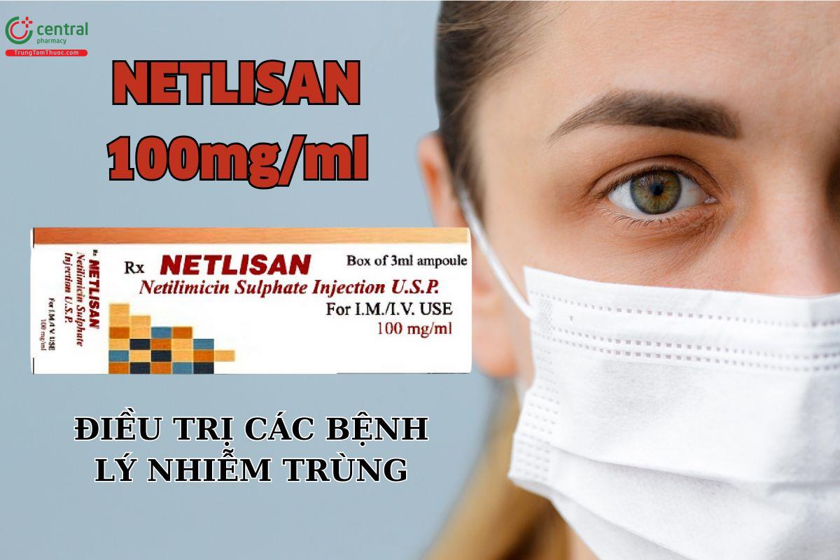 Thuốc Netlisan 100mg/ml điều trị nhiễm khuẩn nặng