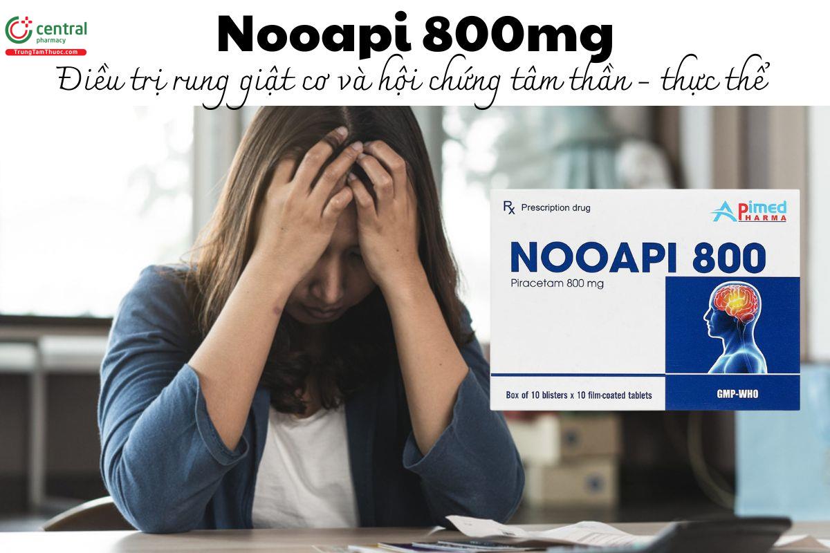 Thuốc Nooapi 800mg - Điều trị rung giật cơ và hội chứng tâm thần - thực thể