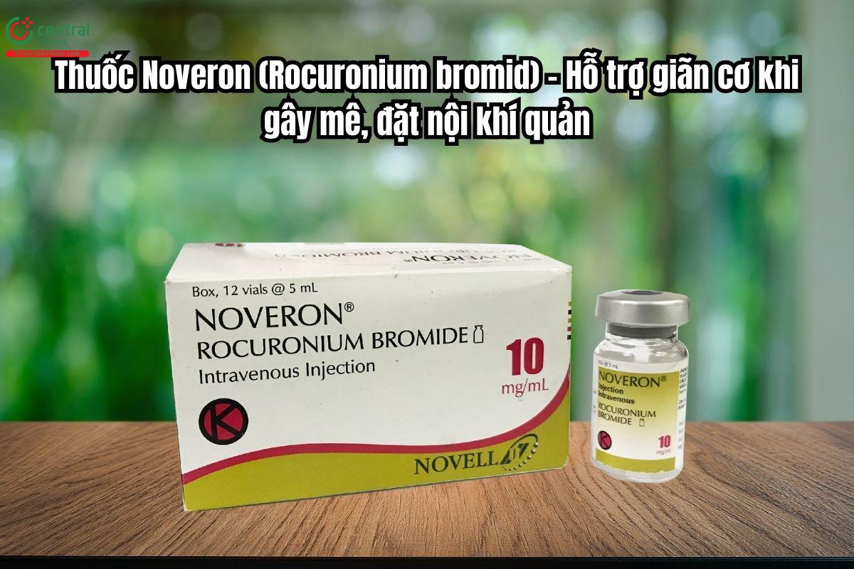 Thuốc Noveron(Rocuronium bromid) giãn cơ khi gây mê, đặt nội khí quản