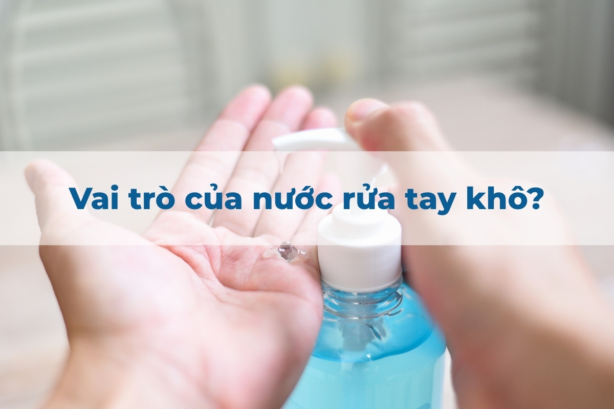Vai trò của nước rửa tay khô