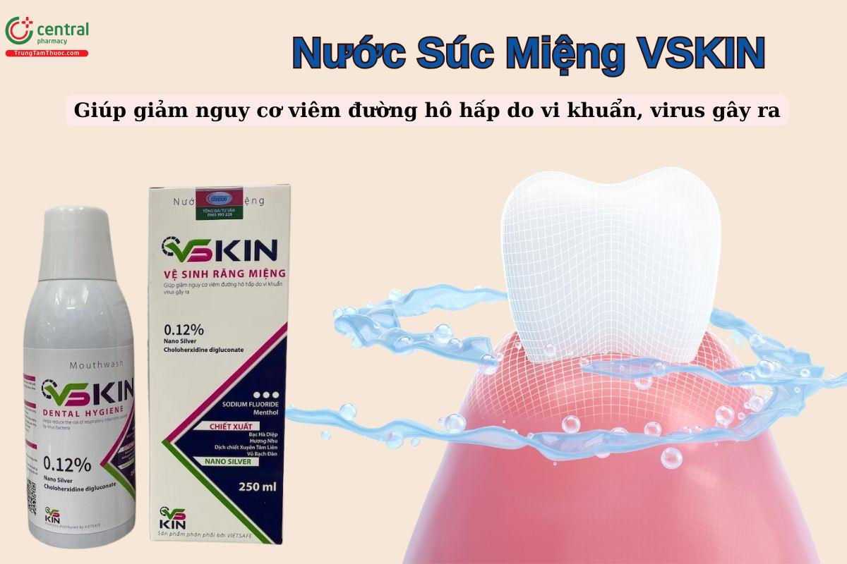 Nước Súc Miệng Vskin giúp vệ sinh miệng, khử mùi hôi miệng, giảm nguy cơ viêm đường hô hấp