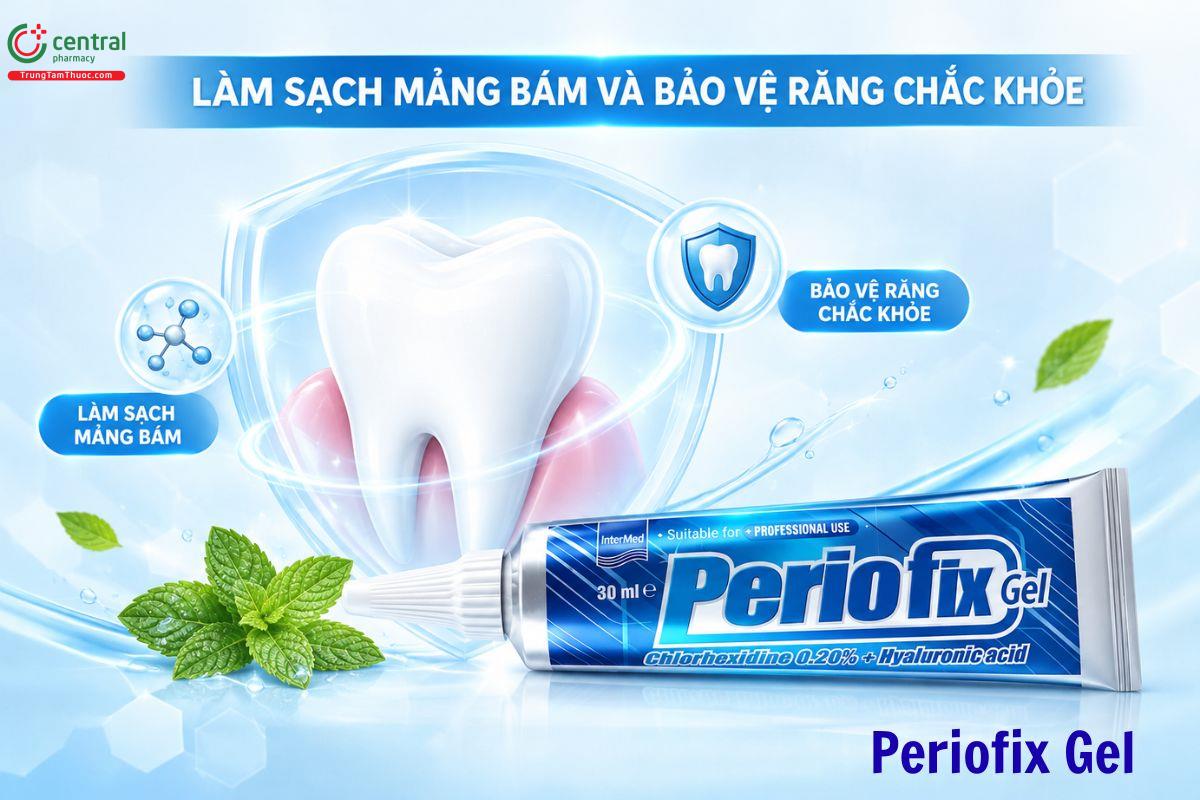  Periofix Gel - Chăm sóc nướu và răng miệng khi bị viêm nướu, viêm nha chu