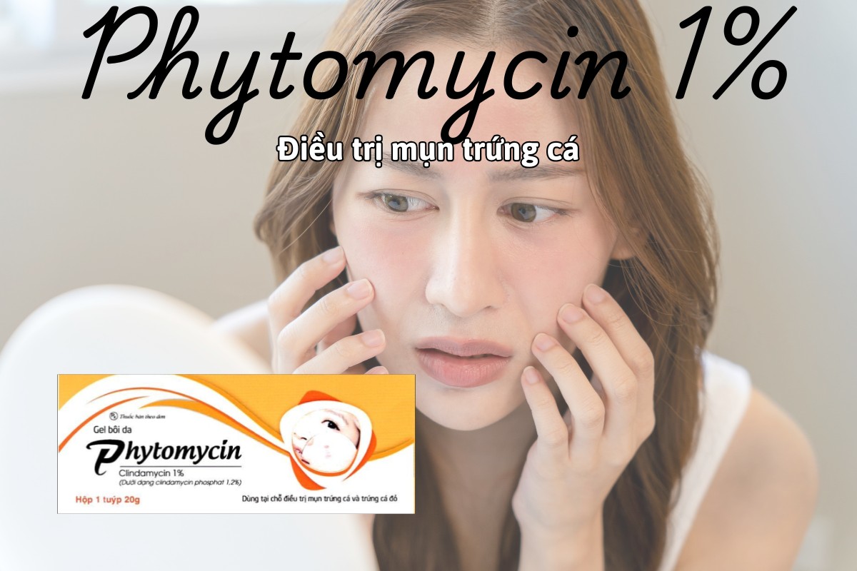 Thuốc Phytomycin 1% điều trị mụn trứng cá thông thường và trứng cá đỏ