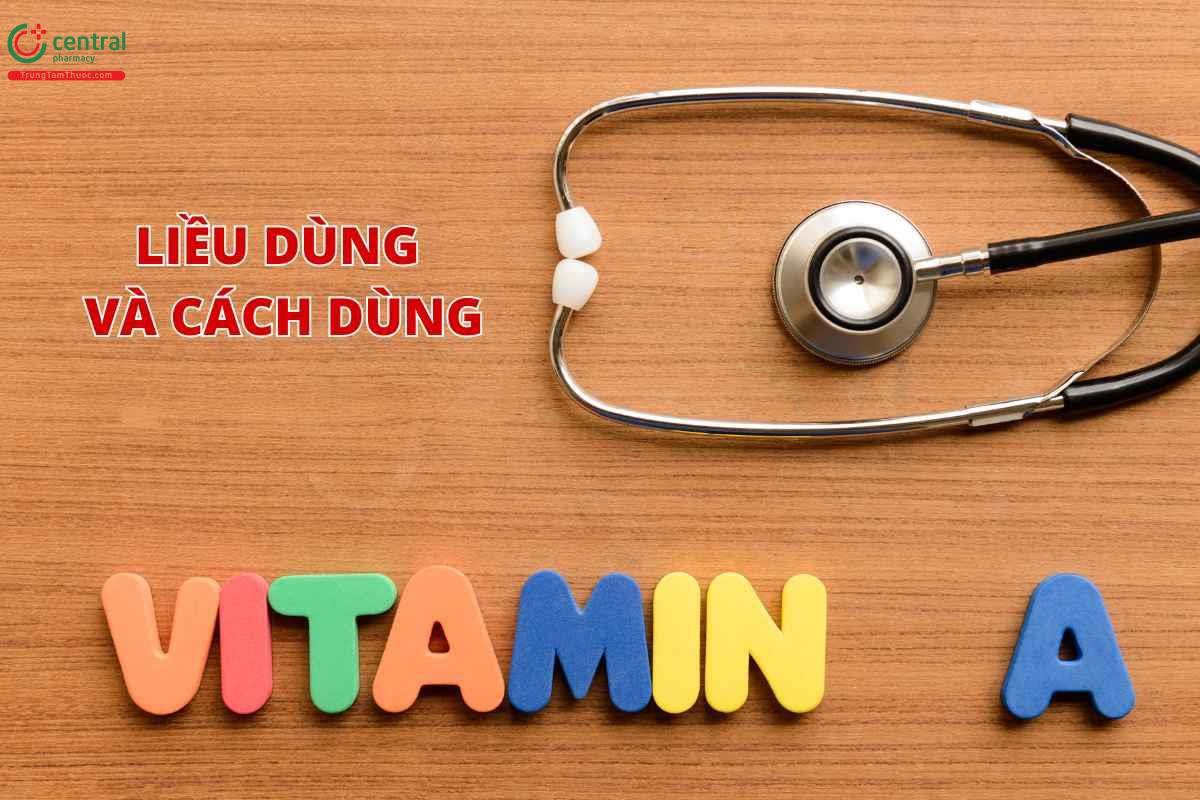 Liều dùng và cách dùng Vitamin A