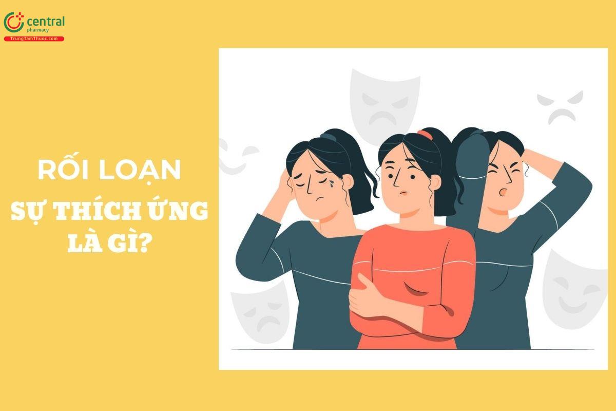 Rối loạn sự thích ứng là gì?