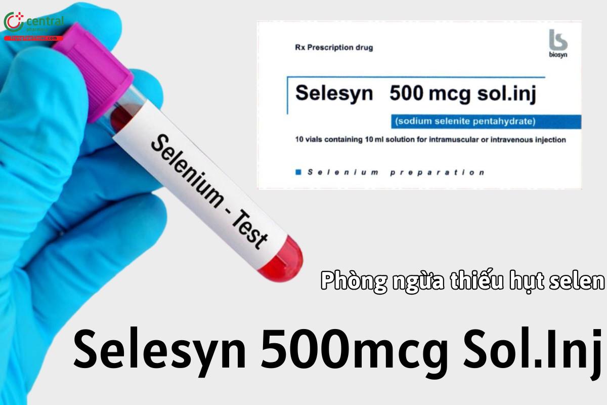Thuốc Selesyn 500mcg Sol.Inj dự phòng tình trạng thiếu selen