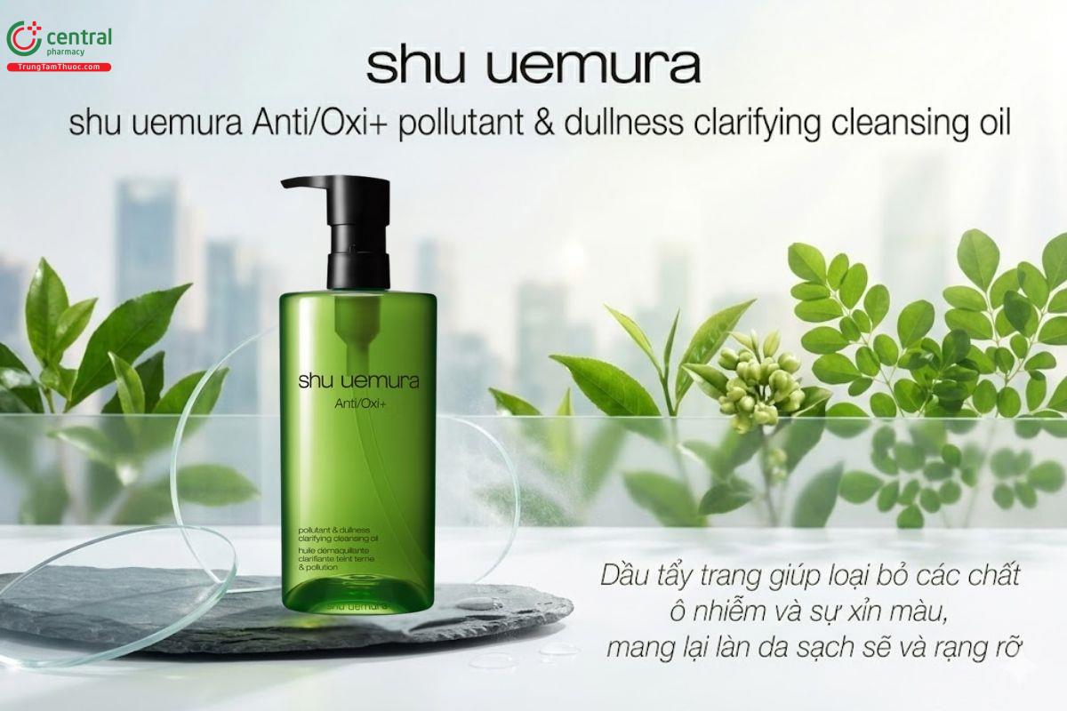 Dầu tẩy trang shu uemura Anti/Oxi+ pollutant & dullness clarifying tốt cho da