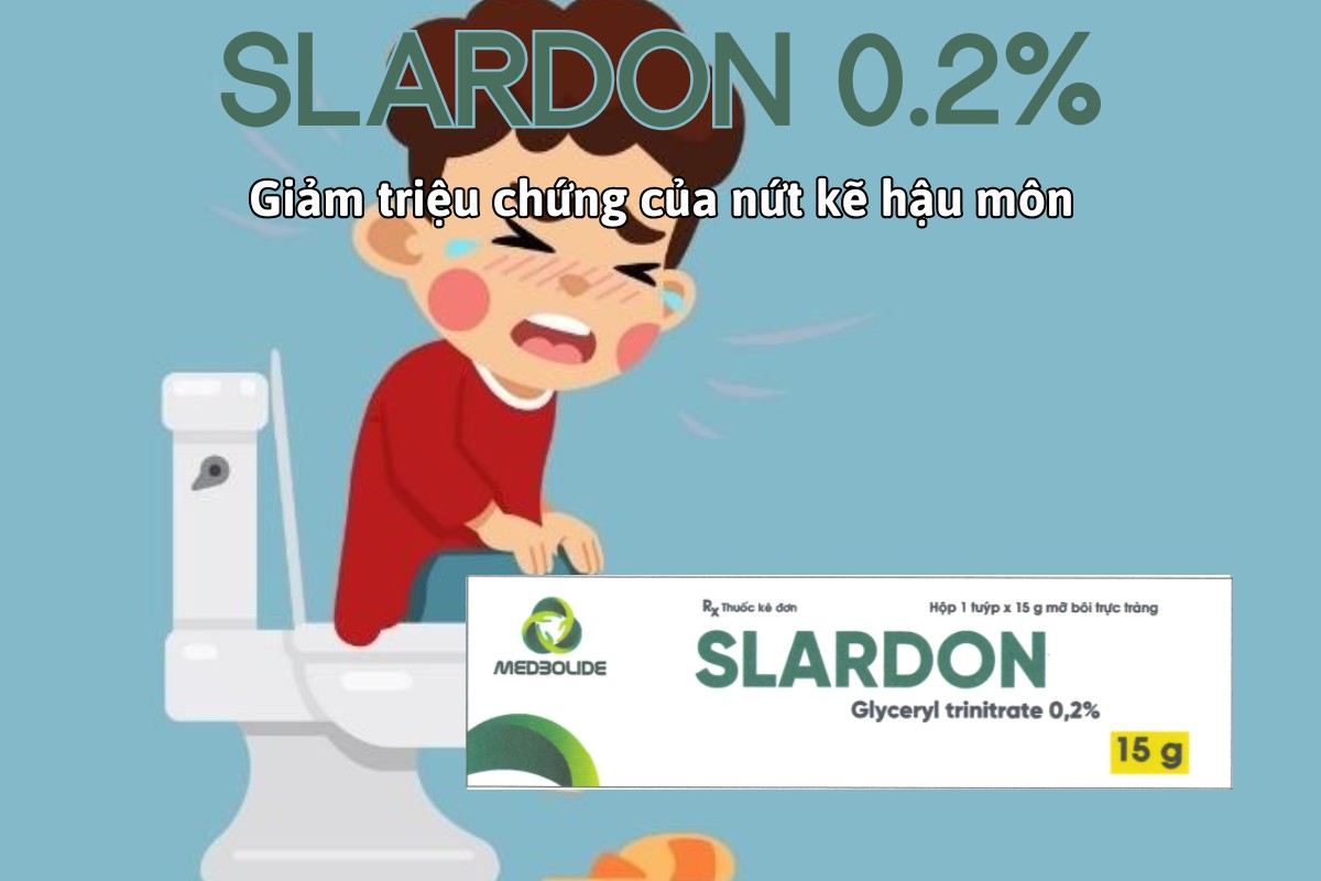 Thuốc Slardon 0.2% giúp giảm đau, giảm triệu chứng của nứt kẽ hậu môn
