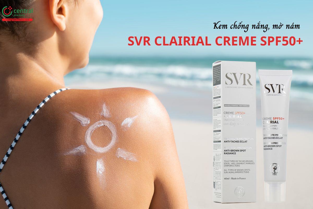 Kem chống nắng, mờ nám SVR Clairial Creme SPF50+