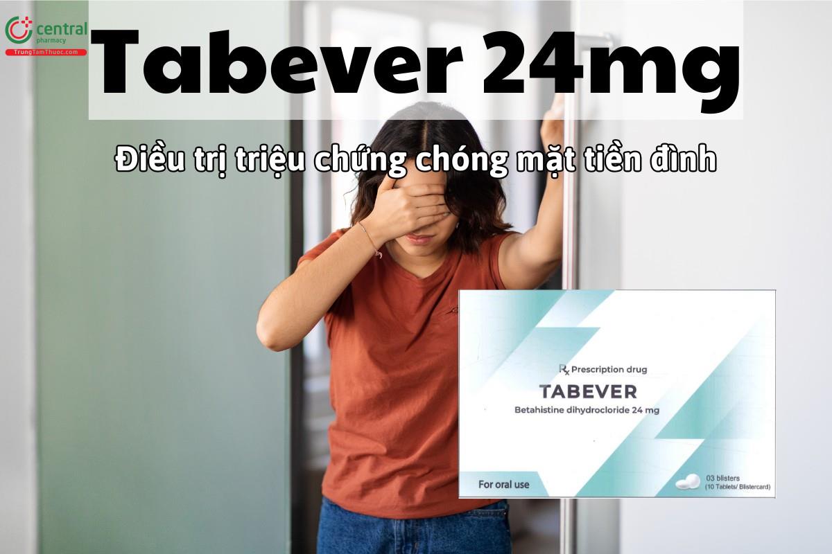Thuốc Tabever 24mg điều trị triệu chứng rối loạn chóng mặt tiền đình