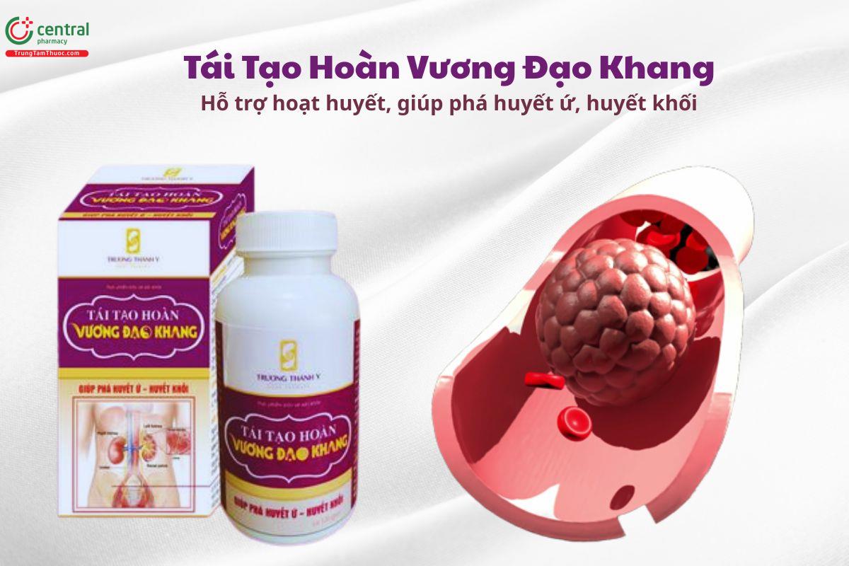 Tái Tạo Hoàn Vương Đạo Khang giúp bổ huyết, phá huyết ứ, huyết khối