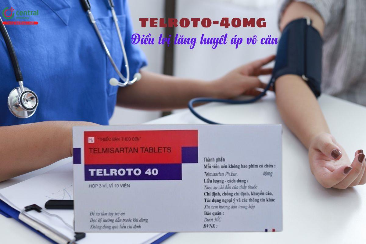 Thuốc Telroto 40mg điều trị tăng huyết áp vô căn ở người lớn