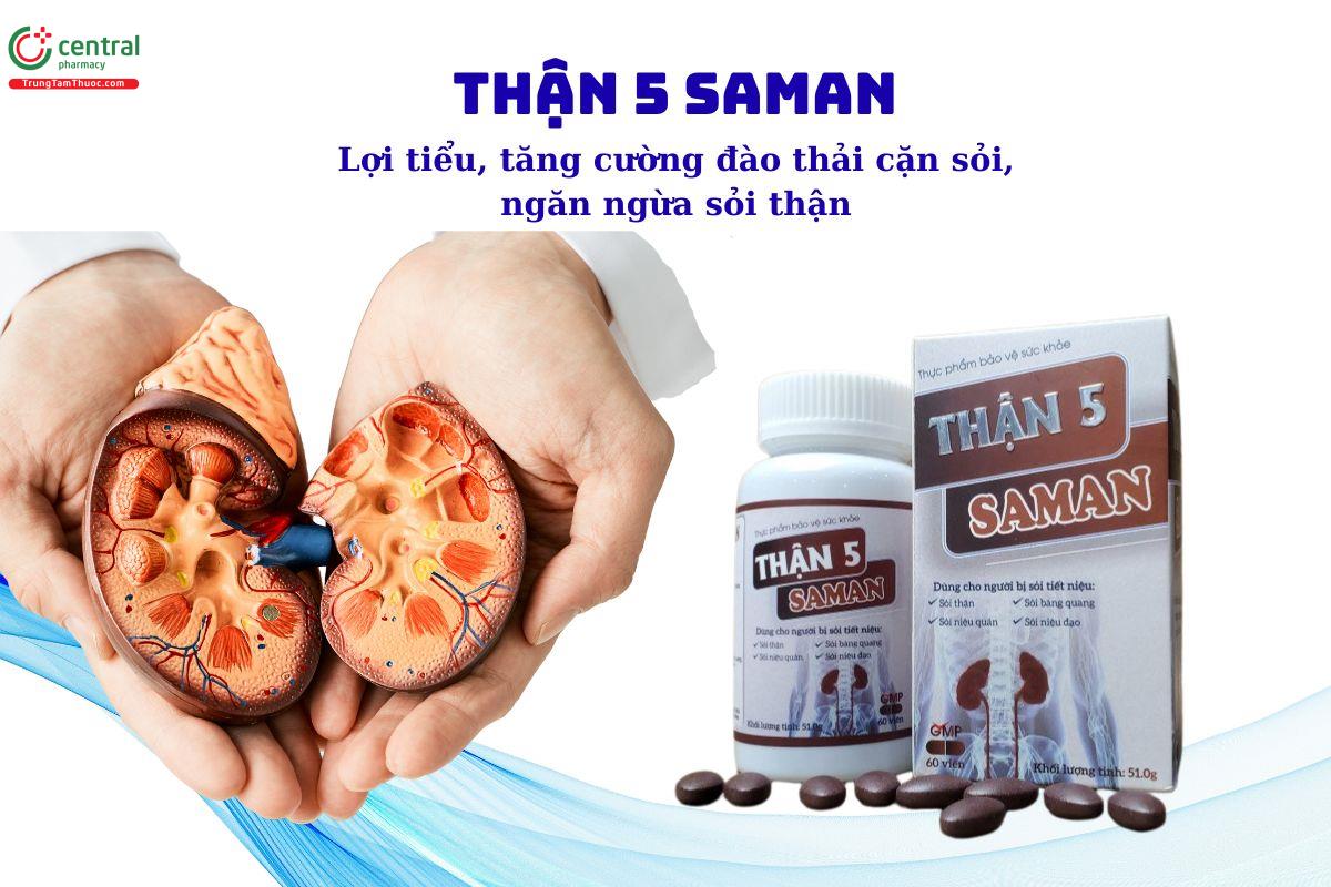 Thận 5 Saman - Lợi tiểu, hỗ trợ tăng đào thải cặn sỏi